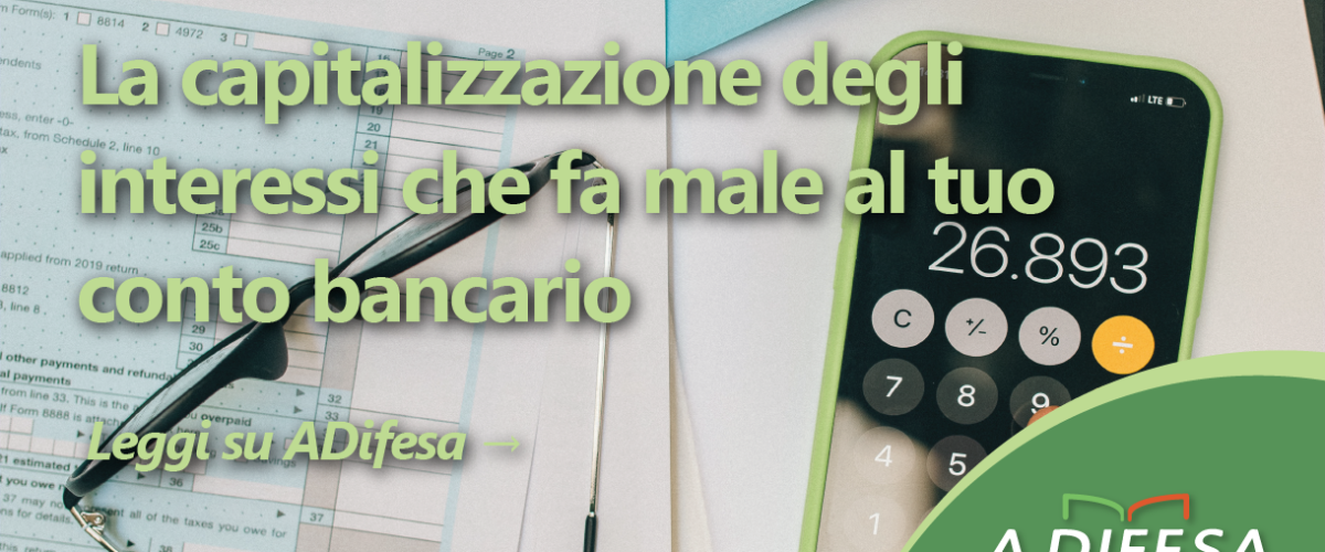 Visual ADifesa – Blog – La capitalizzazione degli interessi che fa male al tuo conto bancario