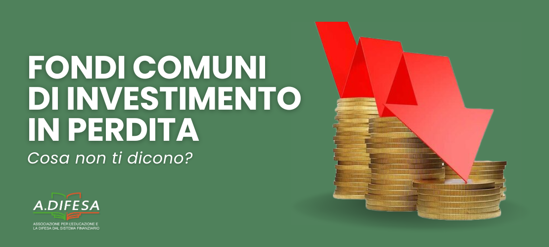 Visual ADifesa – Blog – Fondi comuni di investimento in perdita, cosa non ti dicono?