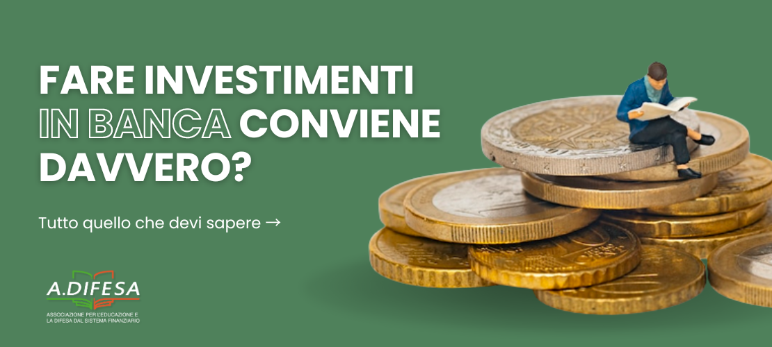 Visual ADifesa – Blog – Fare investimenti in banca conviene davvero?